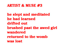 he slept and meditated
he had learned
drifted out
brushed past the awed girl
wandered
returned to the womb
was lost